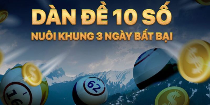 Dàn đề 10 số đánh khung 3 ngày theo đuôi thắng chắc