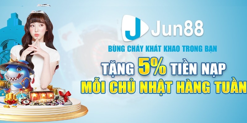 Thưởng 5% khi nạp tiền vào mỗi chủ nhật