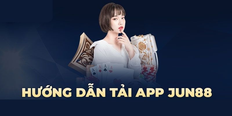 Tải app Jun88 siêu tốc